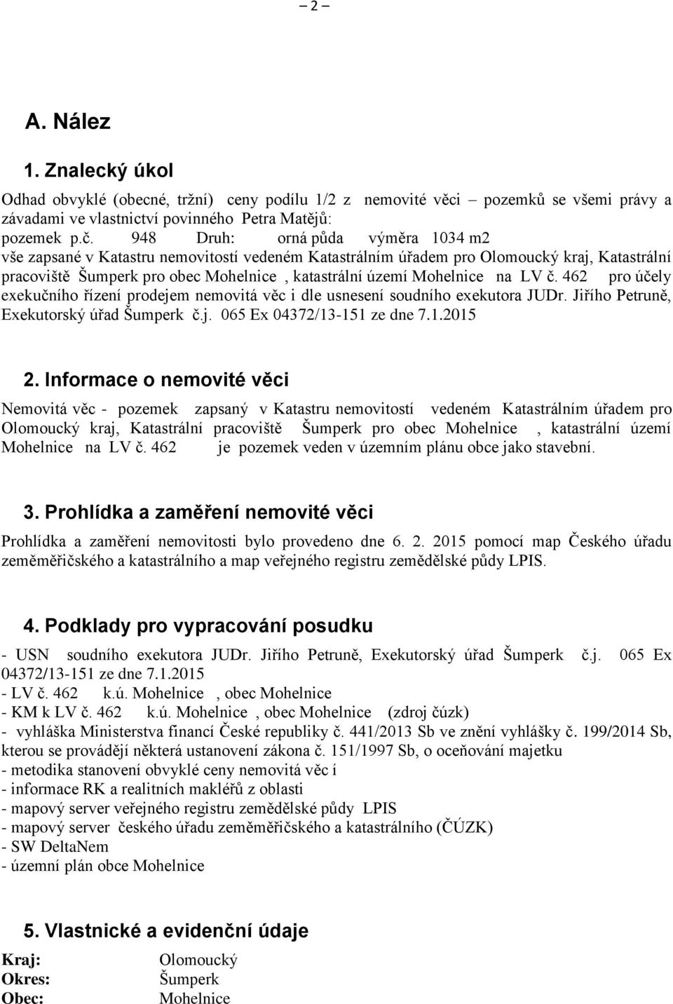 LV č. 462 pro účely exekučního řízení prodejem nemovitá věc i dle usnesení soudního exekutora JUDr. Jiřího Petruně, Exekutorský úřad Šumperk č.j. 065 Ex 04372/13-151 ze dne 7.1.2015 2.