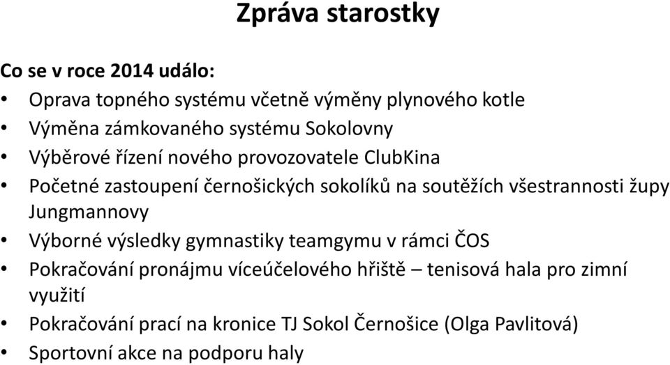 všestrannosti župy Jungmannovy Výborné výsledky gymnastiky teamgymu v rámci ČOS Pokračování pronájmu víceúčelového