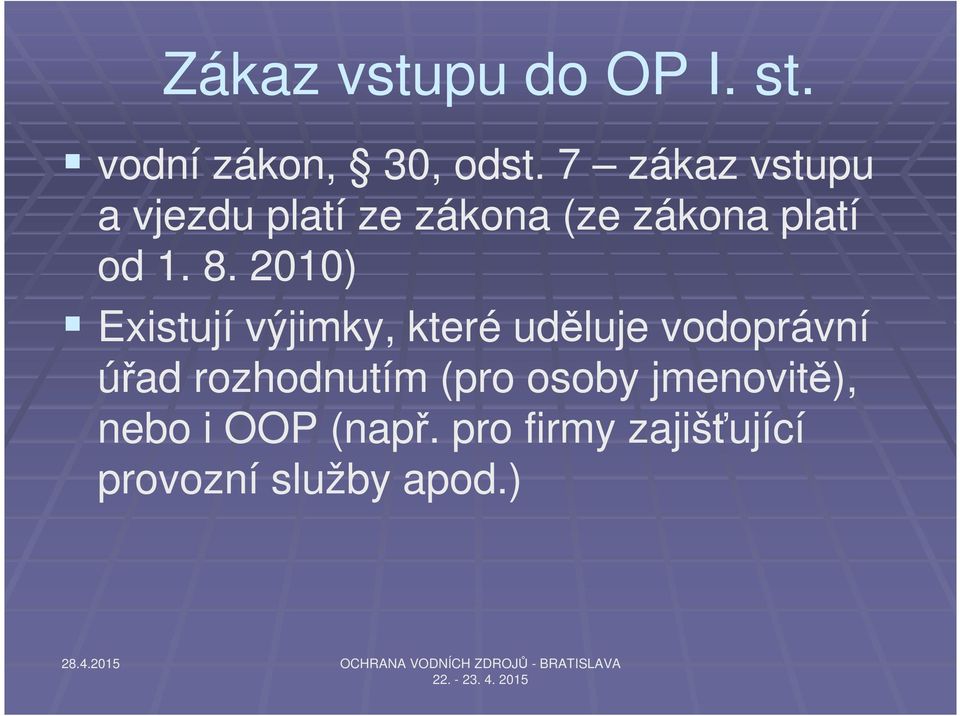 2010) Existují výjimky, které uděluje vodoprávní úřad rozhodnutím