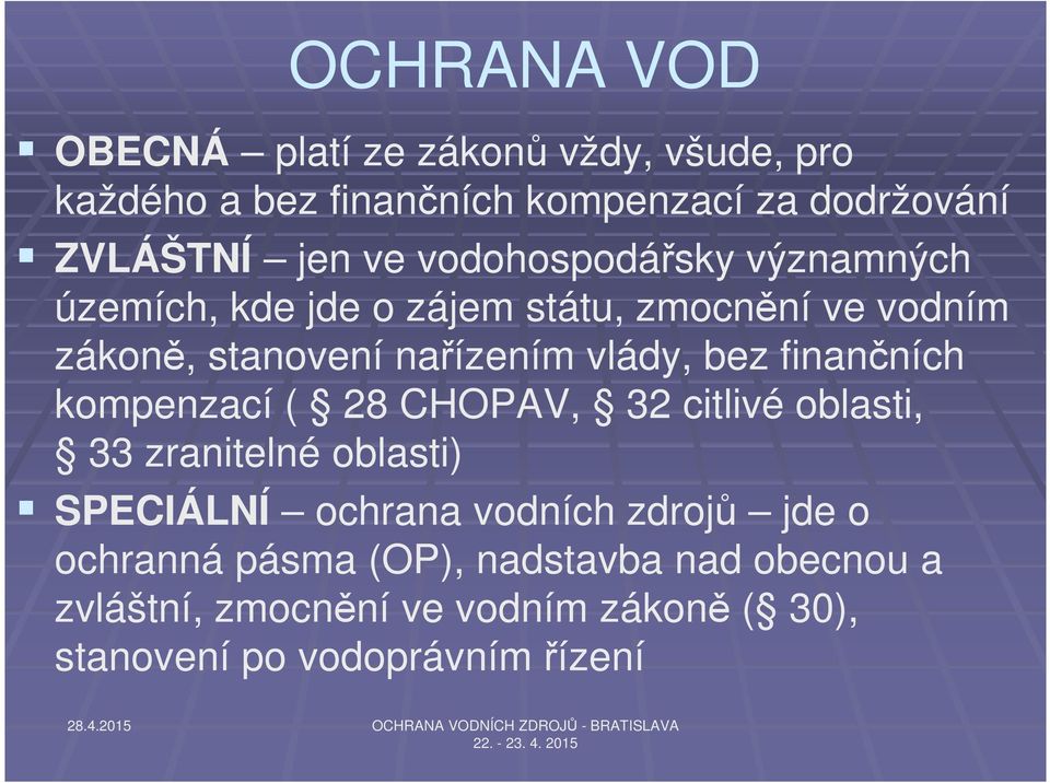 finančních kompenzací ( 28 CHOPAV, 32 citlivé oblasti, 33 zranitelné oblasti) SPECIÁLNÍ ochrana vodních zdrojů jde o