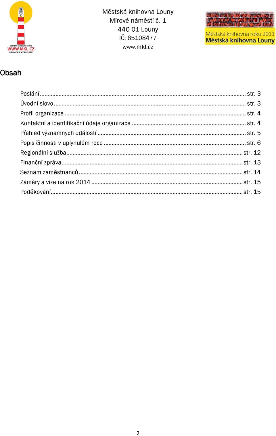 .. str. 12 Finanční zpráva... str. 13 Seznam zaměstnanců... str. 14 Záměry a vize na rok 2014.