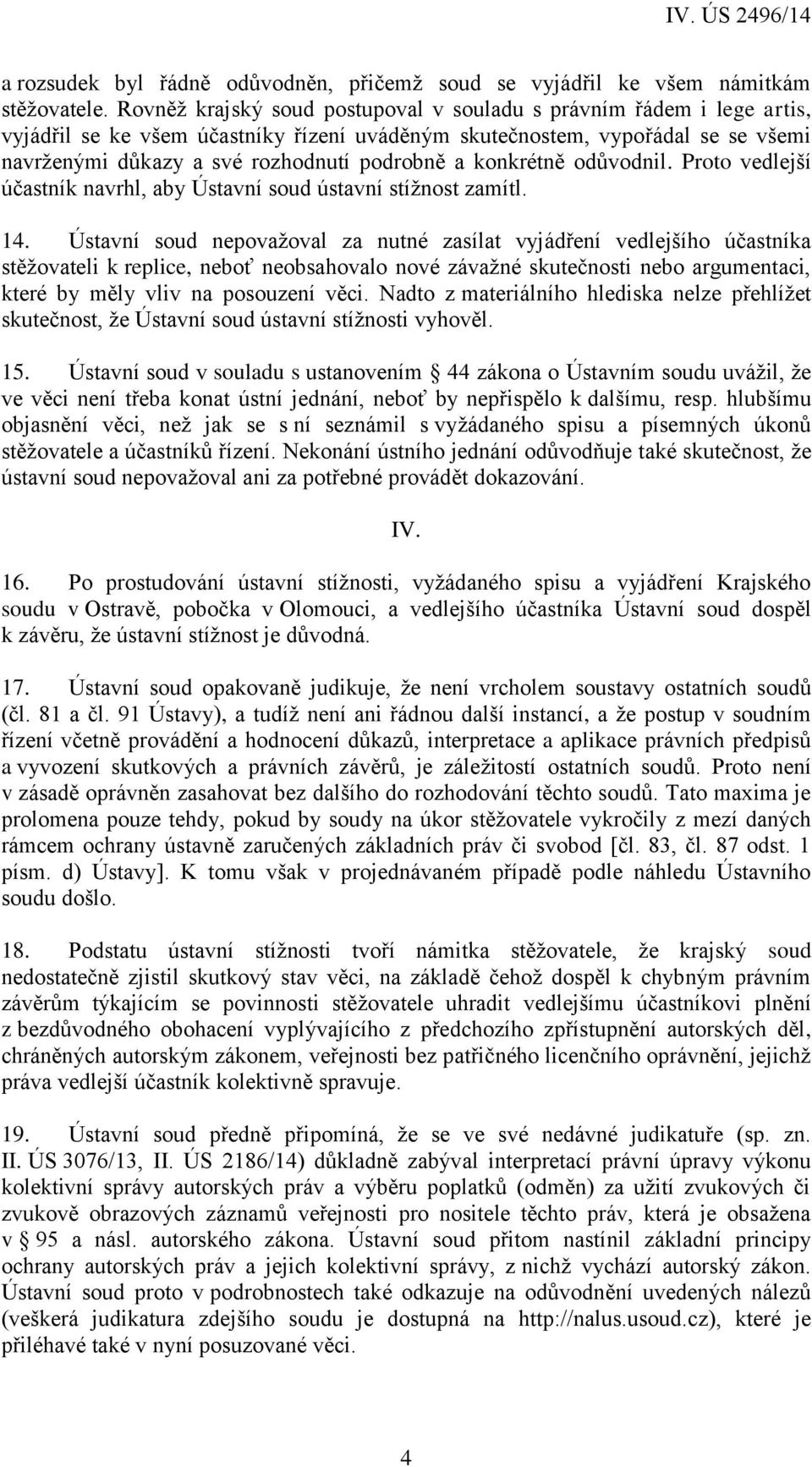 konkrétně odůvodnil. Proto vedlejší účastník navrhl, aby Ústavní soud ústavní stížnost zamítl. 14.