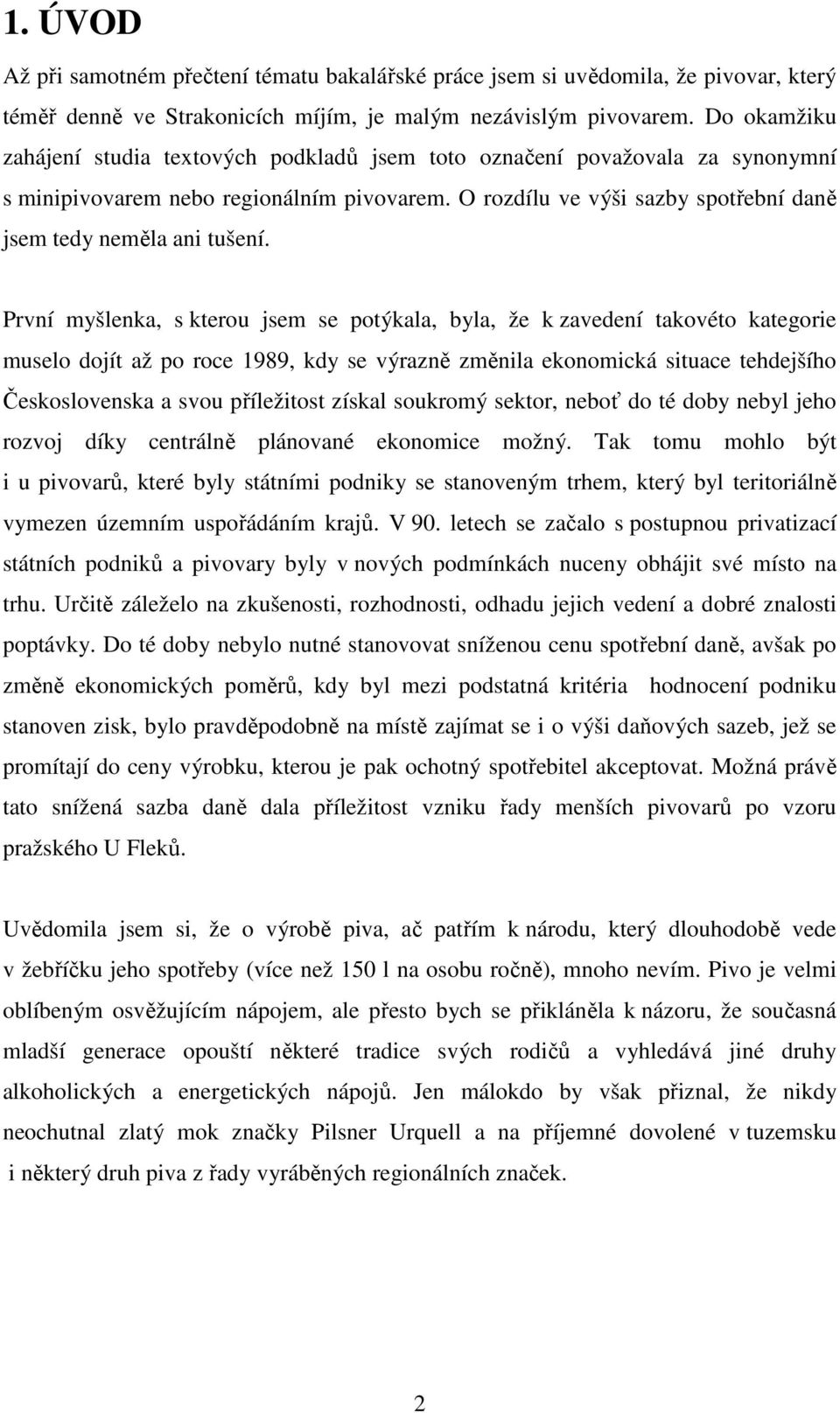 O rozdílu ve výši sazby spotřební daně jsem tedy neměla ani tušení.