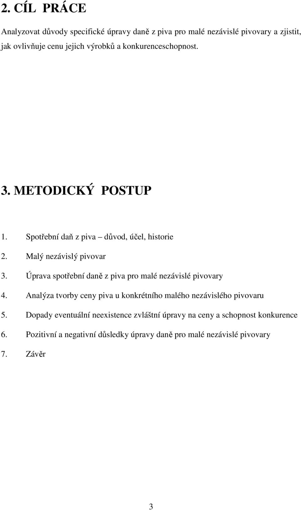 Úprava spotřební daně z piva pro malé nezávislé pivovary 4. Analýza tvorby ceny piva u konkrétního malého nezávislého pivovaru 5.