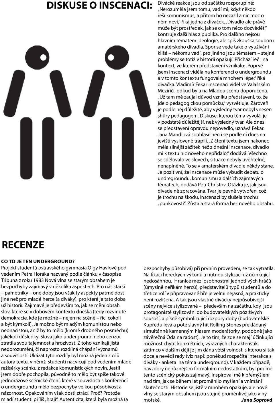 Spor se vede také o využívání klišé někomu vadí, pro jiného jsou tématem stejné problémy se totiž v historii opakují.