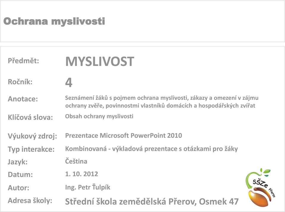 Výukový zdroj: Prezentace Microsoft PowerPoint 2010 Typ interakce: Jazyk: Datum: 1. 10.