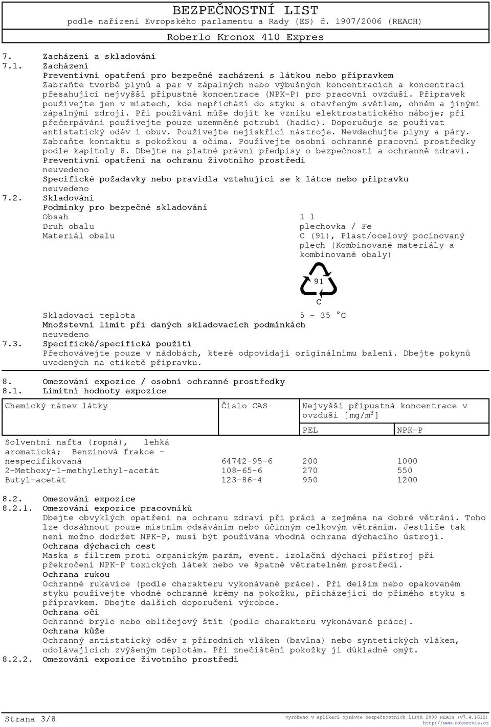 koncentrace (NPK-P) pro pracovní ovzduší. Pøípravek používejte jen v místech, kde nepøichází do styku s otevøeným svìtlem, ohnìm a jinými zápalnými zdroji.