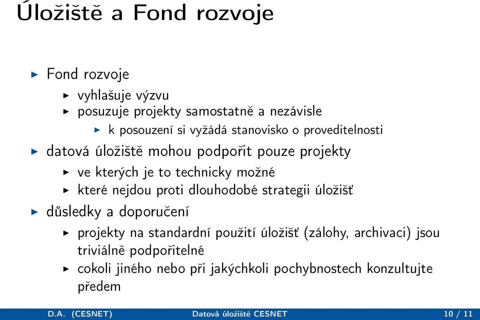 proti dlouhodobé strategii úložišť důsledky a doporučení projekty na standardní použití úložišť (zálohy, archivaci) jsou