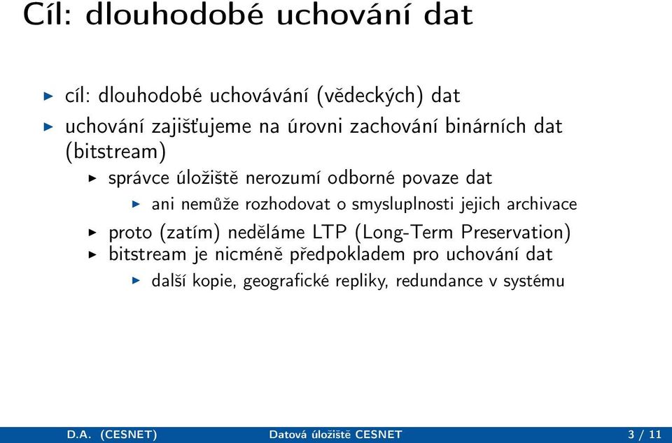 smysluplnosti jejich archivace proto (zatím) neděláme LTP (Long-Term Preservation) bitstream je nicméně