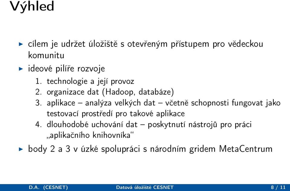 aplikace analýza velkých dat včetně schopnosti fungovat jako testovací prostředí pro takové aplikace 4.