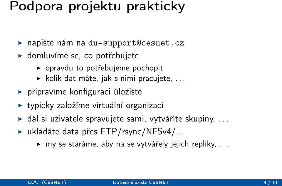 .. připravíme konfiguraci úložiště typicky založíme virtuální organizaci dál si uživatele spravujete sami,