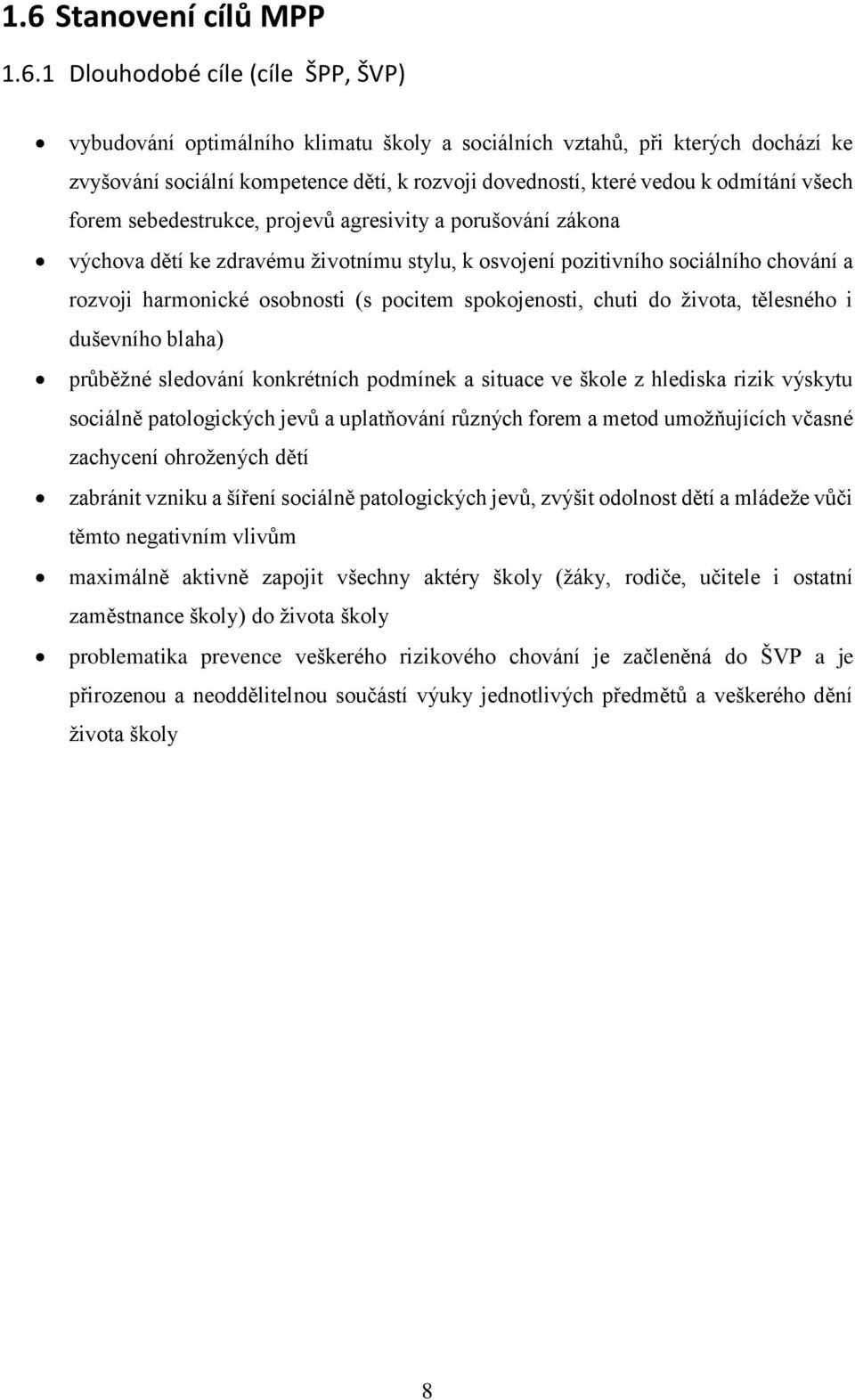 osobnosti (s pocitem spokojenosti, chuti do života, tělesného i duševního blaha) průběžné sledování konkrétních podmínek a situace ve škole z hlediska rizik výskytu sociálně patologických jevů a