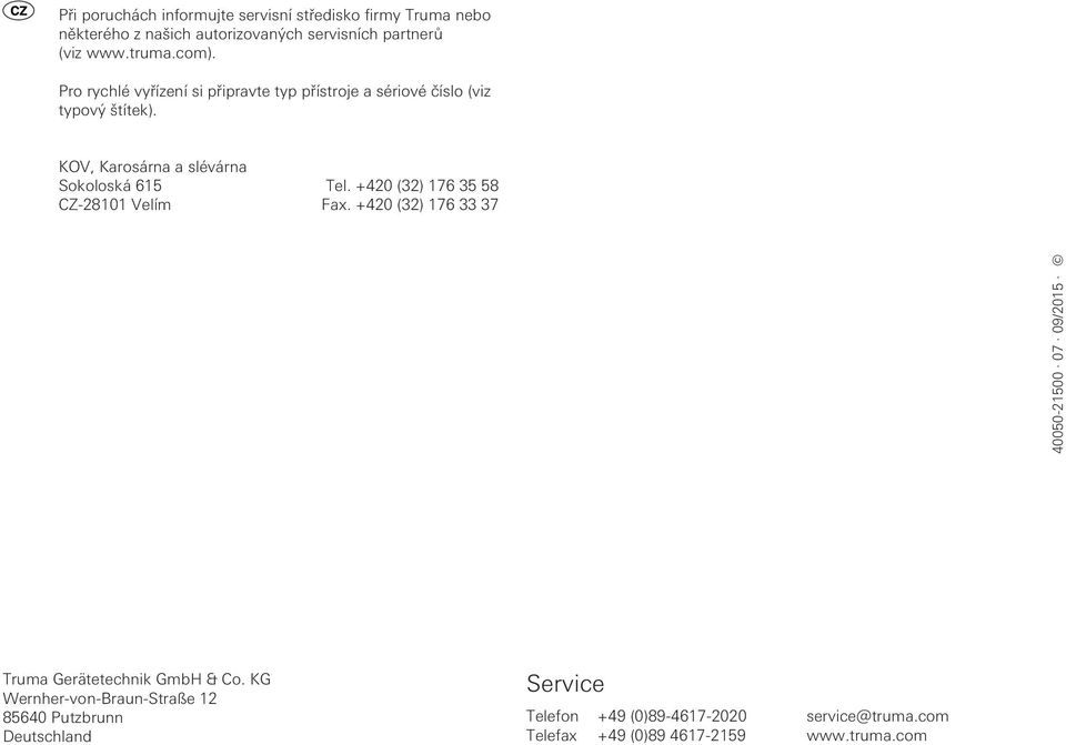 +420 (32) 176 35 58 CZ-28101 Velím Fax. +420 (32) 176 33 37 40050-21500 07 09/2015 Truma Gerätetechnik GmbH & Co.