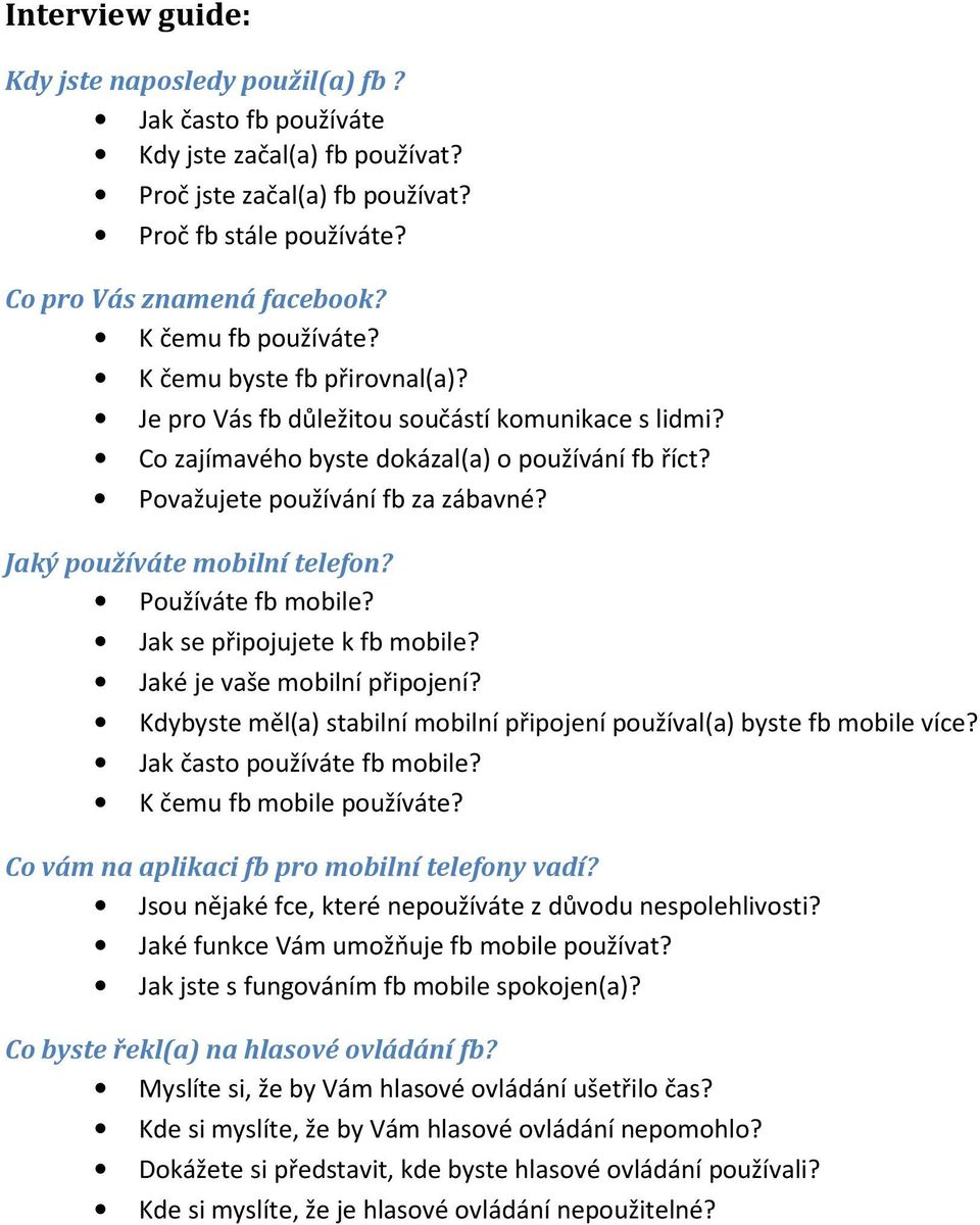 Jaký používáte mobilní telefon? Používáte fb mobile? Jak se připojujete k fb mobile? Jaké je vaše mobilní připojení? Kdybyste měl(a) stabilní mobilní připojení používal(a) byste fb mobile více?