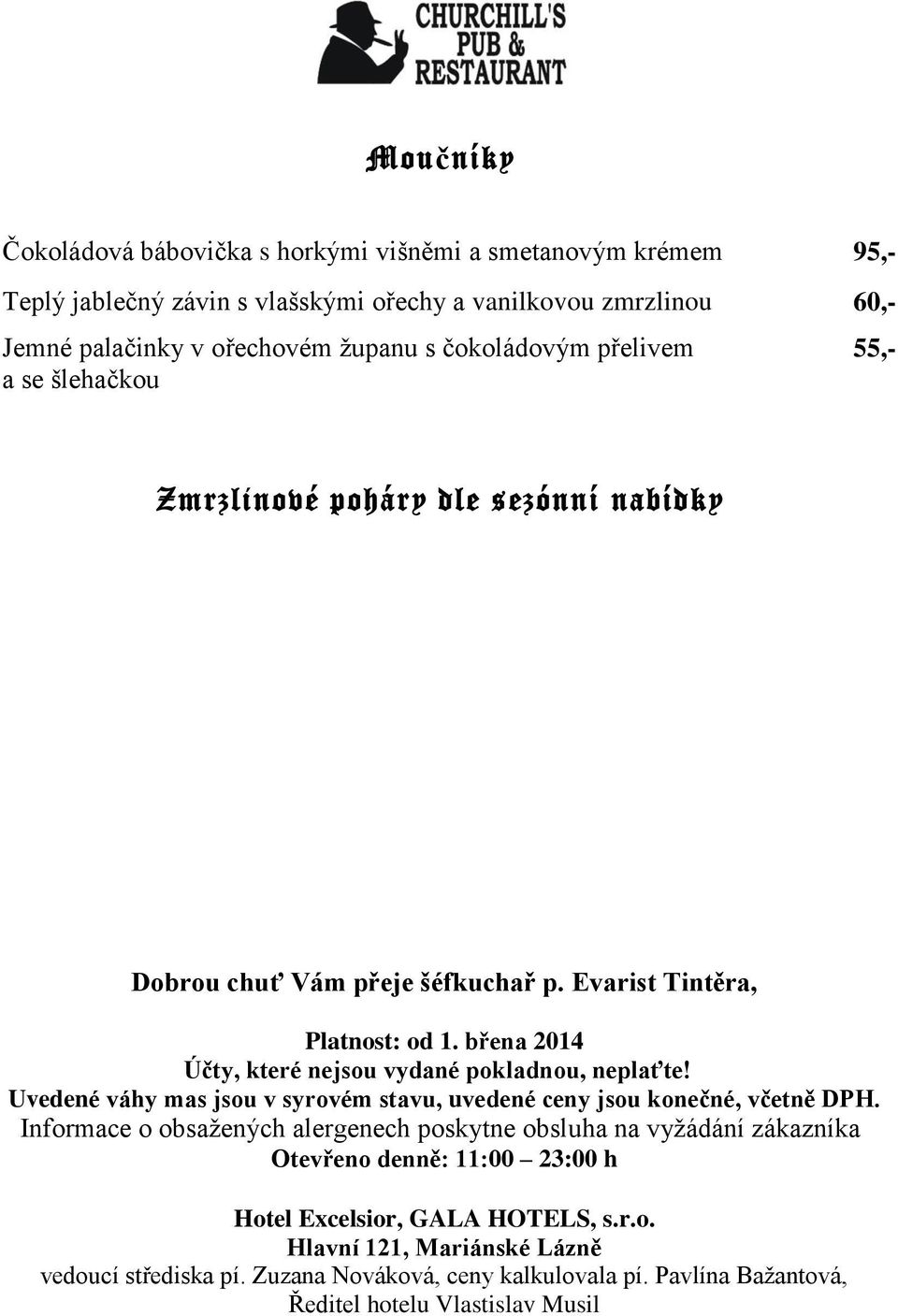 břena 2014 Účty, které nejsou vydané pokladnou, neplaťte! Uvedené váhy mas jsou v syrovém stavu, uvedené ceny jsou konečné, včetně DPH.