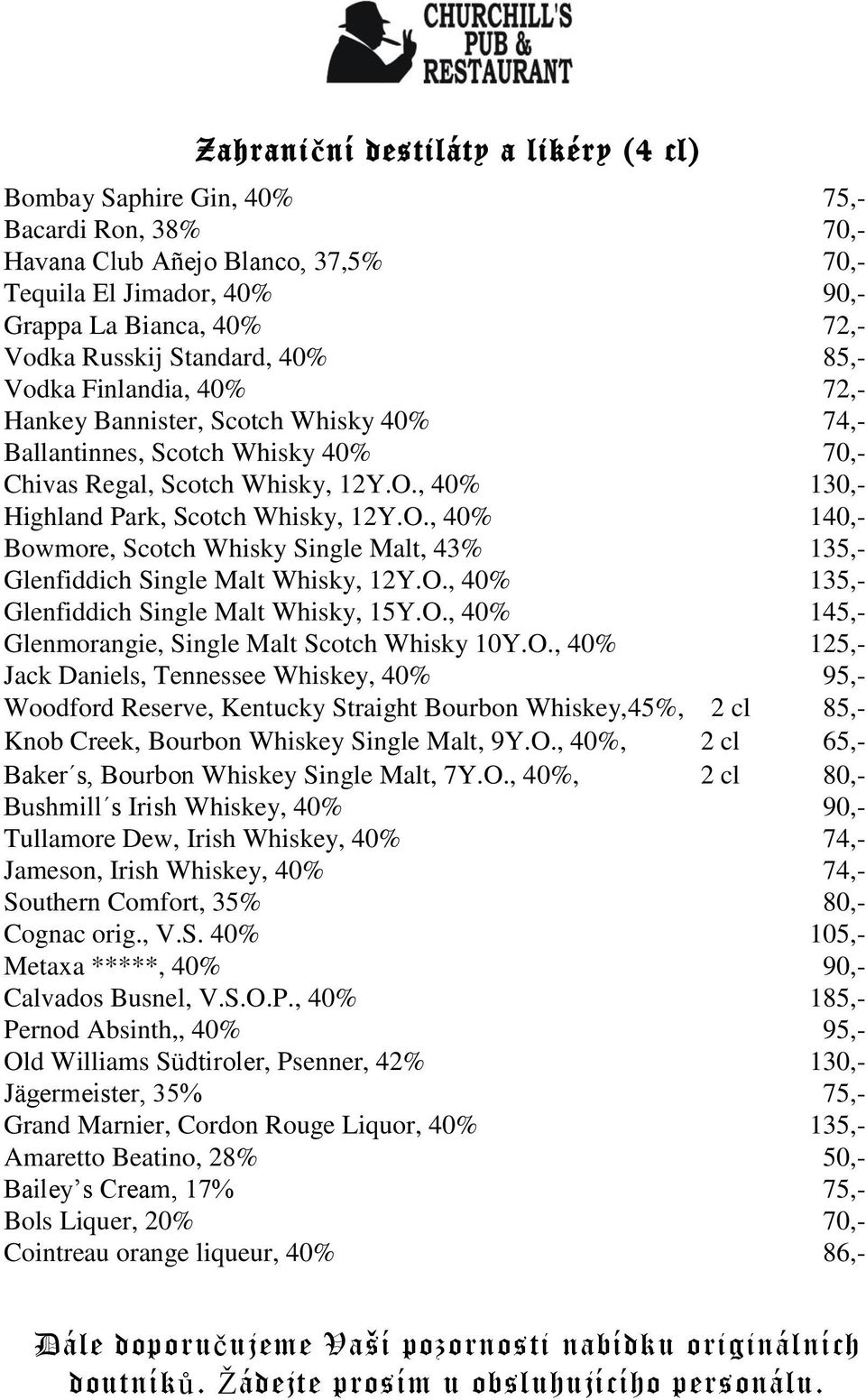 , 40% 130,- Highland Park, Scotch Whisky, 12Y.O., 40% 140,- Bowmore, Scotch Whisky Single Malt, 43% 135,- Glenfiddich Single Malt Whisky, 12Y.O., 40% 135,- Glenfiddich Single Malt Whisky, 15Y.O., 40% 145,- Glenmorangie, Single Malt Scotch Whisky 10Y.