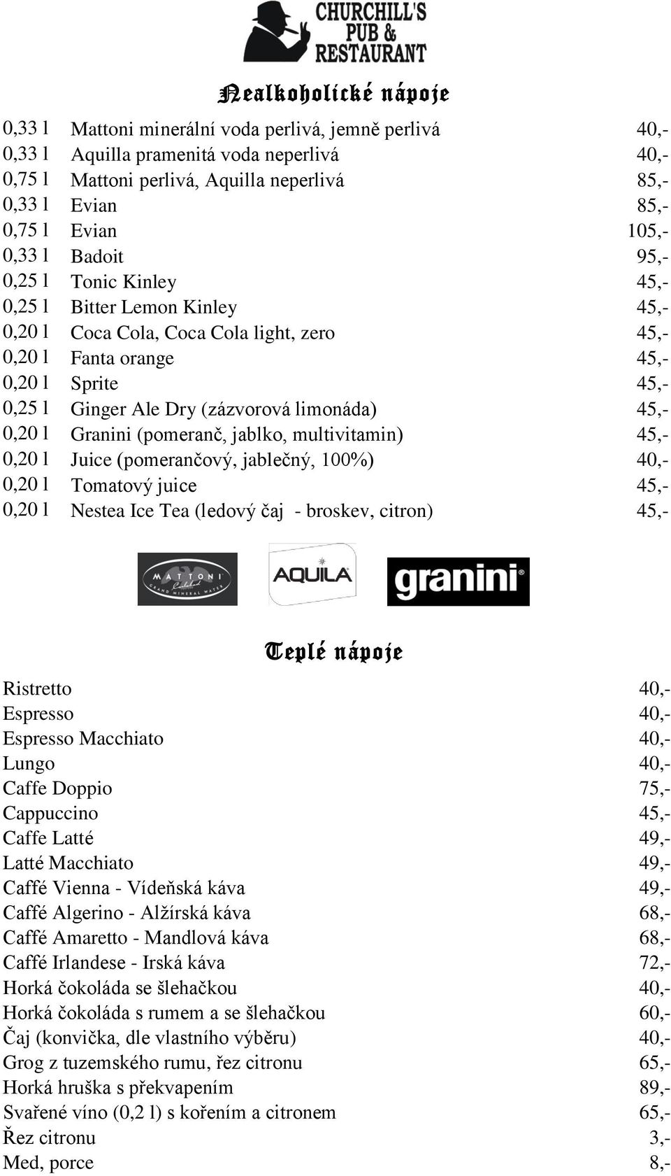 (zázvorová limonáda) 45,- 0,20 l Granini (pomeranč, jablko, multivitamin) 45,- 0,20 l Juice (pomerančový, jablečný, 100%) 40,- 0,20 l Tomatový juice 45,- 0,20 l Nestea Ice Tea (ledový čaj - broskev,