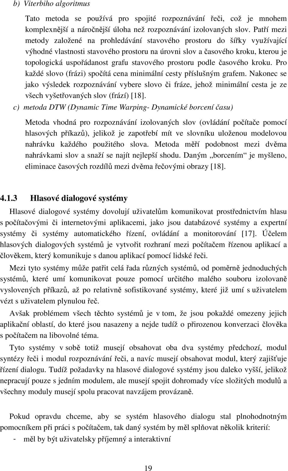 stavového prostoru podle časového kroku. Pro každé slovo (frázi) spočítá cena minimální cesty příslušným grafem.