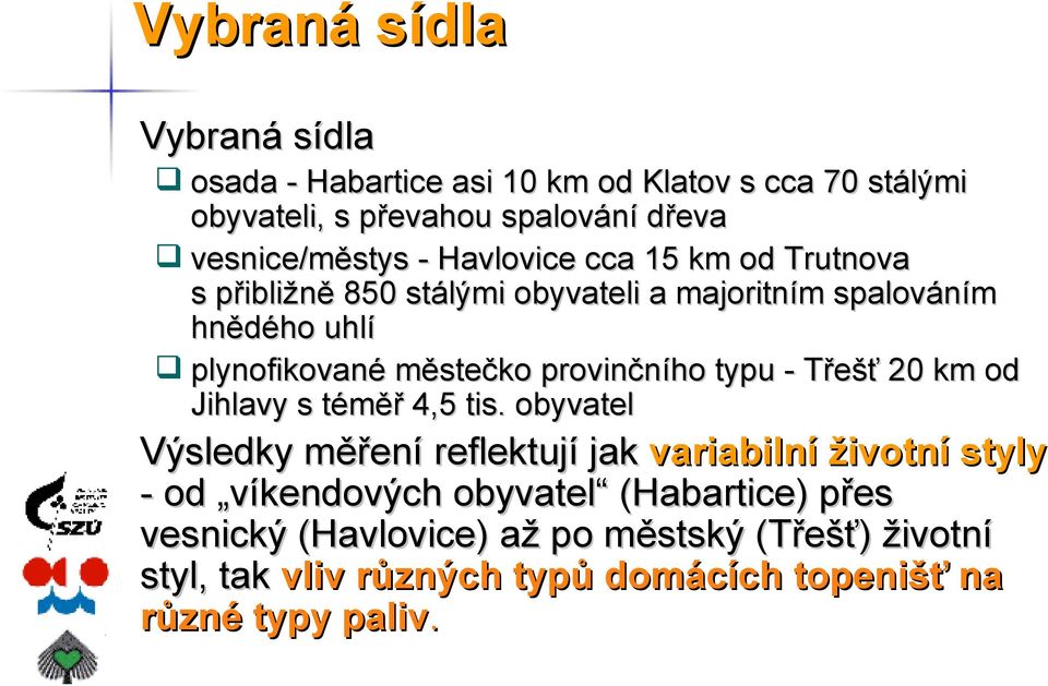 provinčního typu - Třešť 20 km od Jihlavy s téměř 4,5 tis.