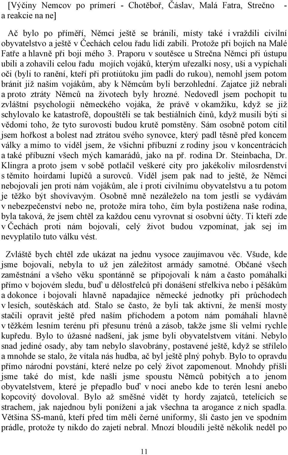 Praporu v soutěsce u Strečna Němci při ústupu ubili a zohavili celou řadu mojích vojáků, kterým uřezalki nosy, uši a vypíchali oči (byli to ranění, kteří při protiútoku jim padli do rukou), nemohl