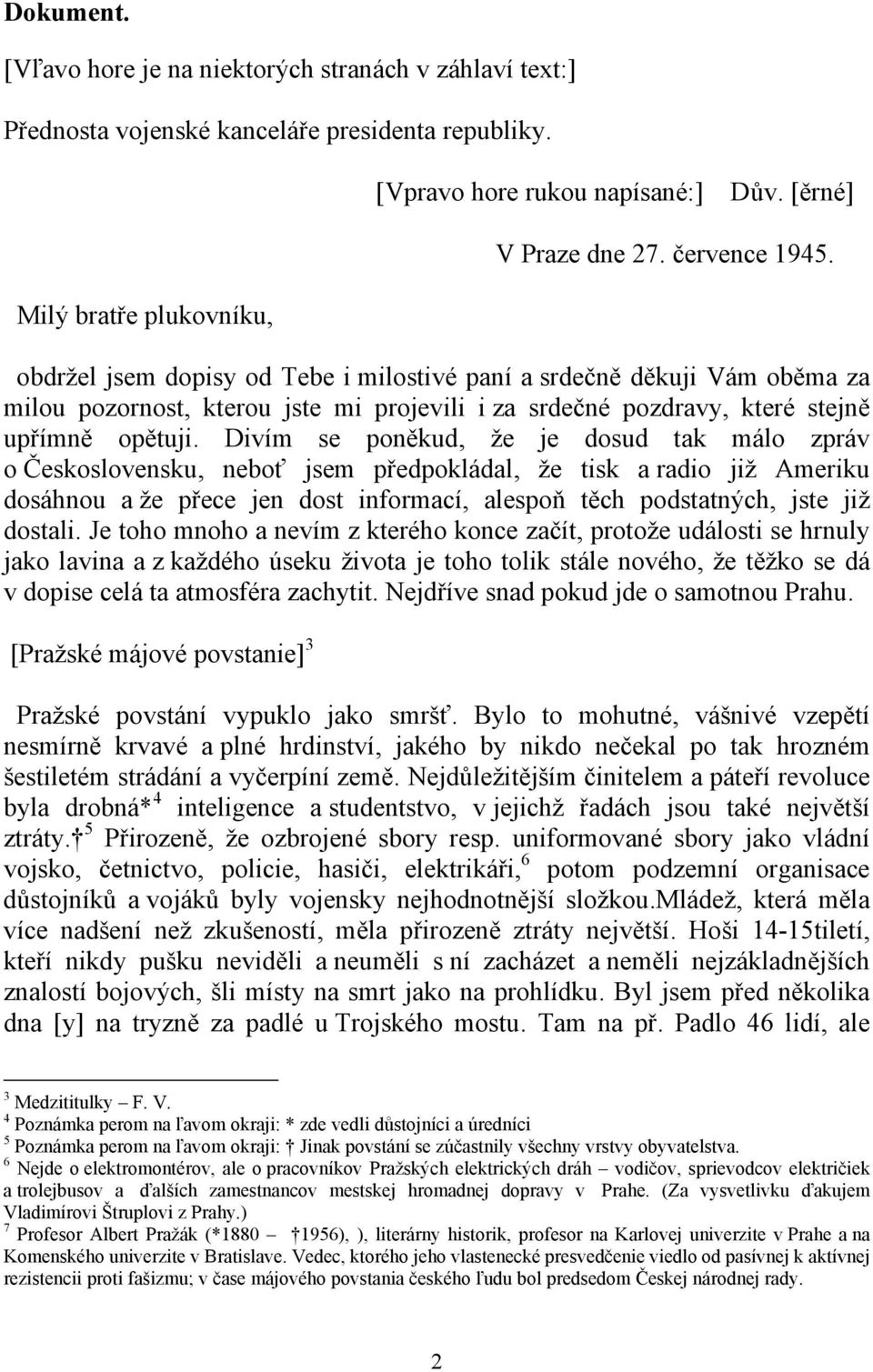 Divím se poněkud, že je dosud tak málo zpráv o Československu, neboť jsem předpokládal, že tisk a radio již Ameriku dosáhnou a že přece jen dost informací, alespoň těch podstatných, jste již dostali.