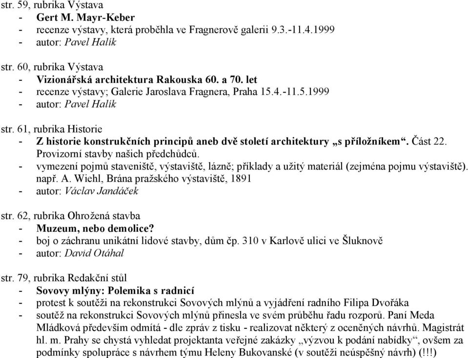 61, rubrika Historie - Z historie konstrukčních principů aneb dvě století architektury s příložníkem. Č ást 22. Provizorní stavby našich předchů dců.