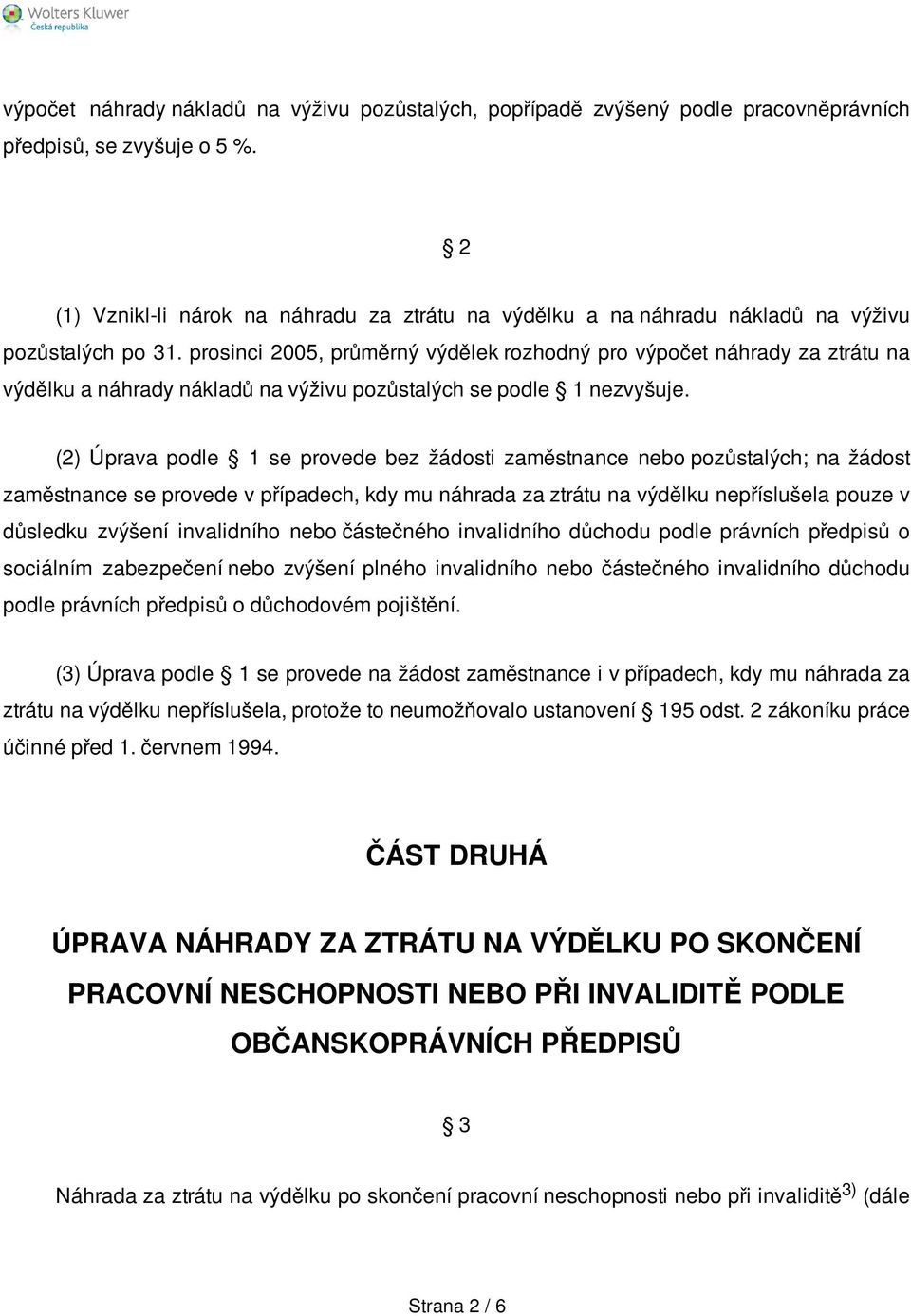 prosinci 2005, průměrný výdělek rozhodný pro výpočet náhrady za ztrátu na výdělku a náhrady nákladů na výživu pozůstalých se podle 1 nezvyšuje.