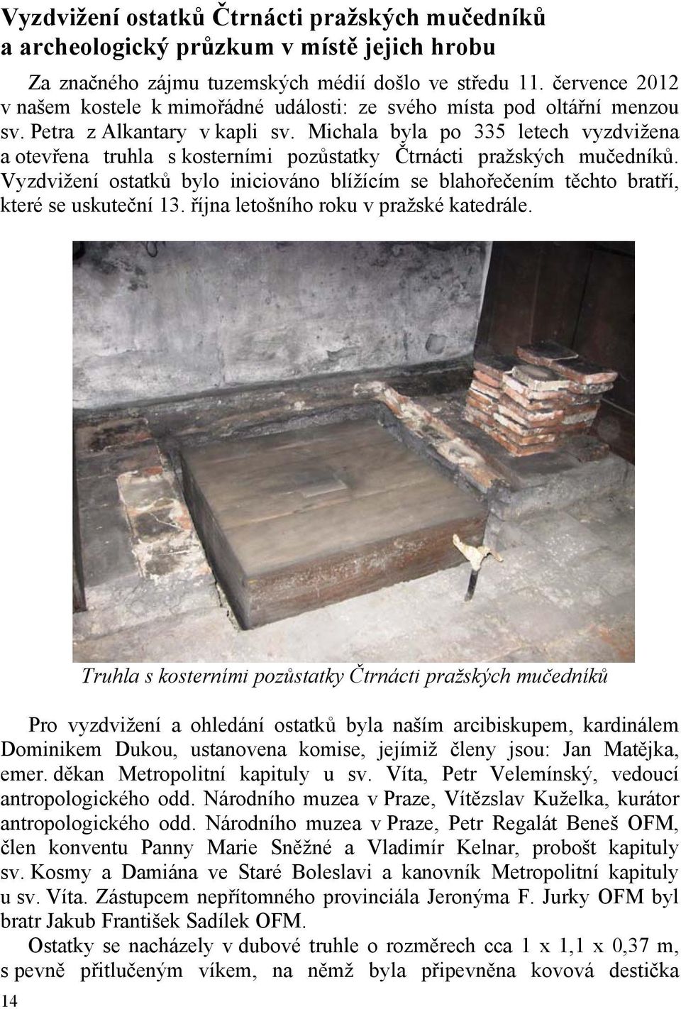 Michala byla po 335 letech vyzdvižena a otevřena truhla s kosterními pozůstatky Čtrnácti pražských mučedníků.