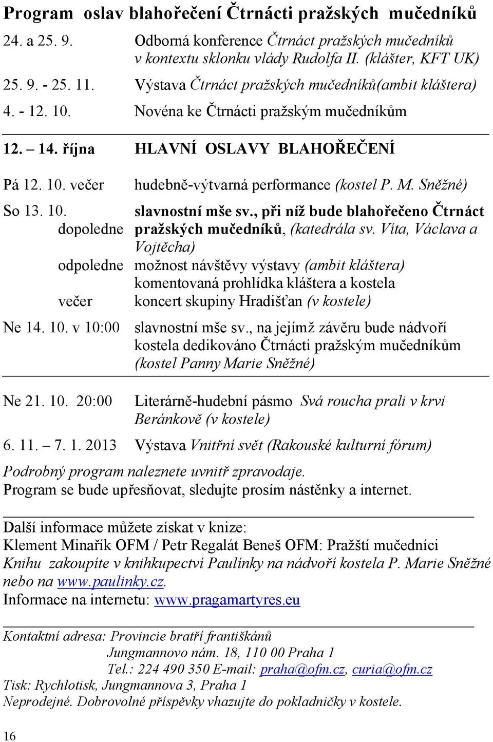 M. Sněžné) slavnostní mše sv., při níž bude blahořečeno Čtrnáct pražských mučedníků, (katedrála sv.