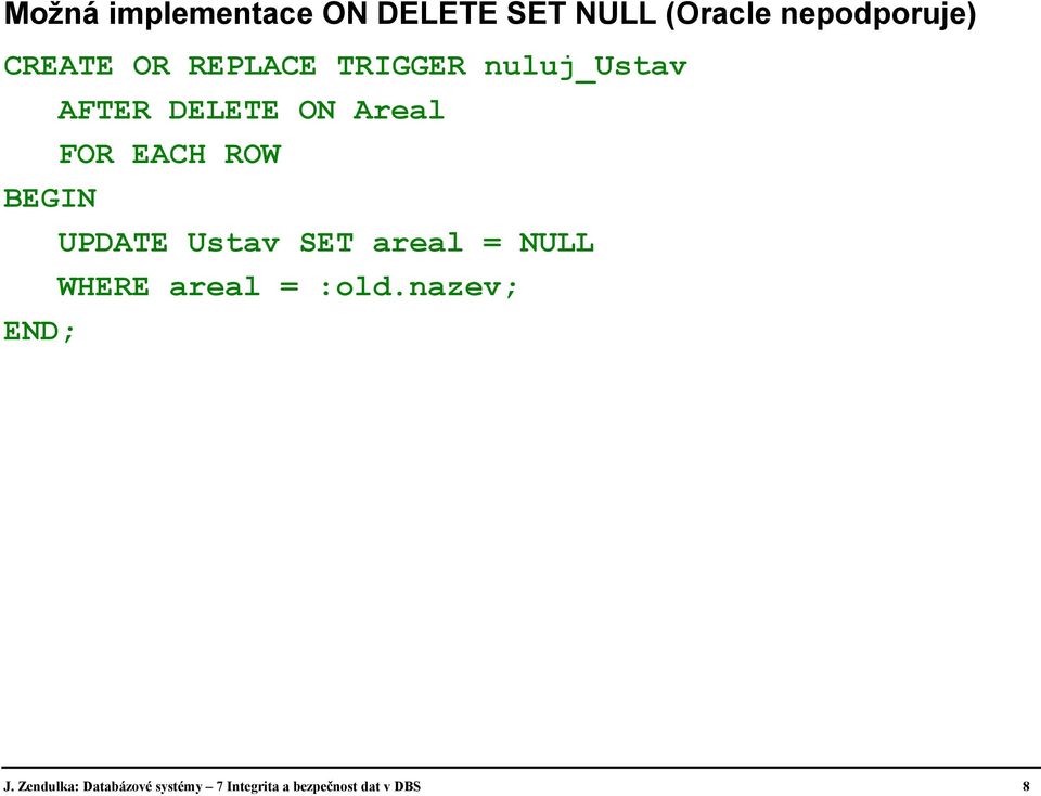 BEGIN UPDATE Ustav SET areal = NULL WHERE areal = :old.