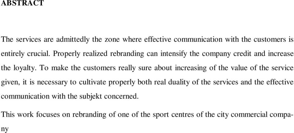 To make the customers really sure about increasing of the value of the service given, it is necessary to cultivate properly both real duality of the services and the effective communication with the