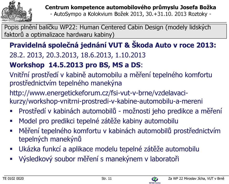 cz/fsi-vut-v-brne/vzdelavacikurzy/workshop-vnitrni-prostredi-v-kabine-automobilu-a-mereni Prostředí v kabinách automobilů - možnosti jeho predikce a měření Model pro predikci