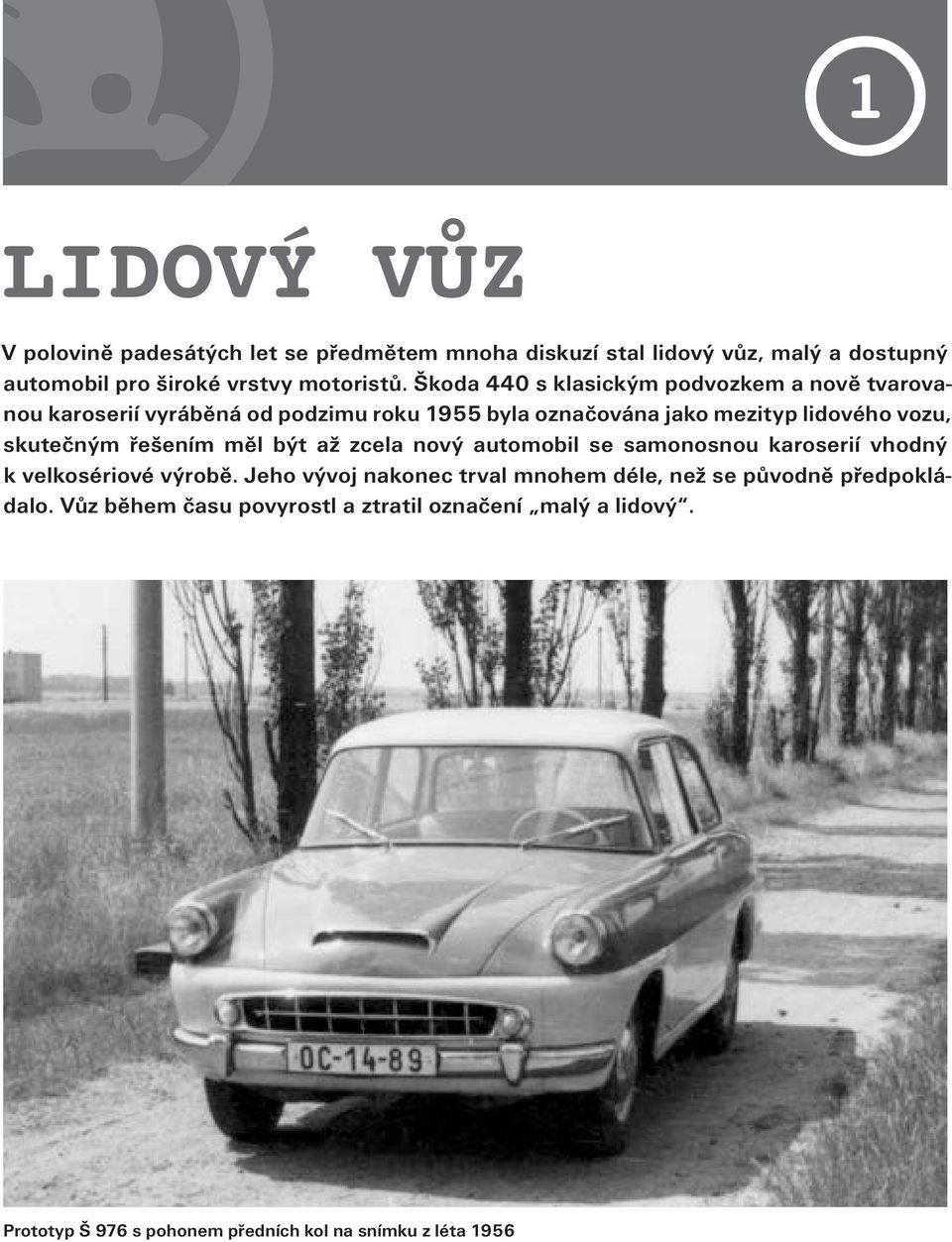 skutečným řešením měl být až zcela nový automobil se samonosnou karoserií vhodný k velkosériové výrobě.