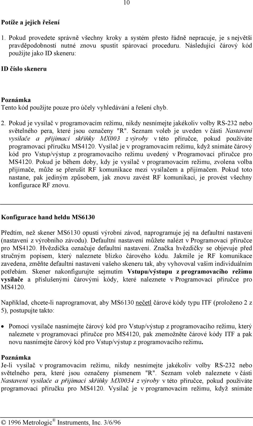 Pokud je vysílač v programovacím režimu, nikdy nesnímejte jakékoliv volby RS-232 nebo světelného pera, které jsou označeny "R".