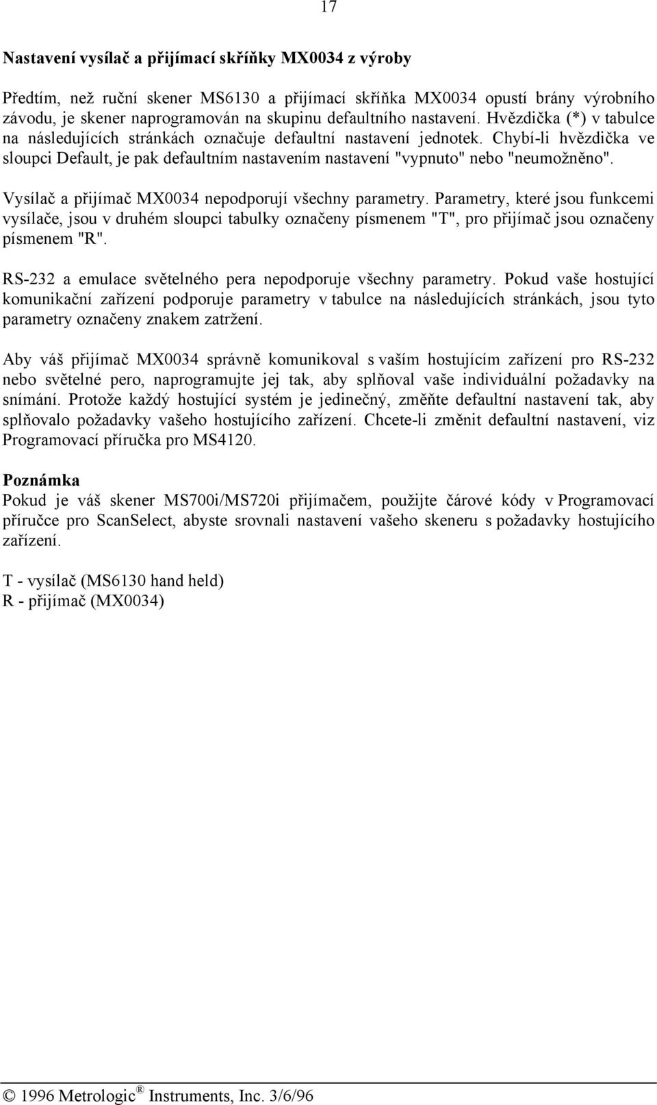 Chybí-li hvězdička ve sloupci Default, je pak defaultním nastavením nastavení "vypnuto" nebo "neumožněno". Vysílač a přijímač MX0034 nepodporují všechny parametry.