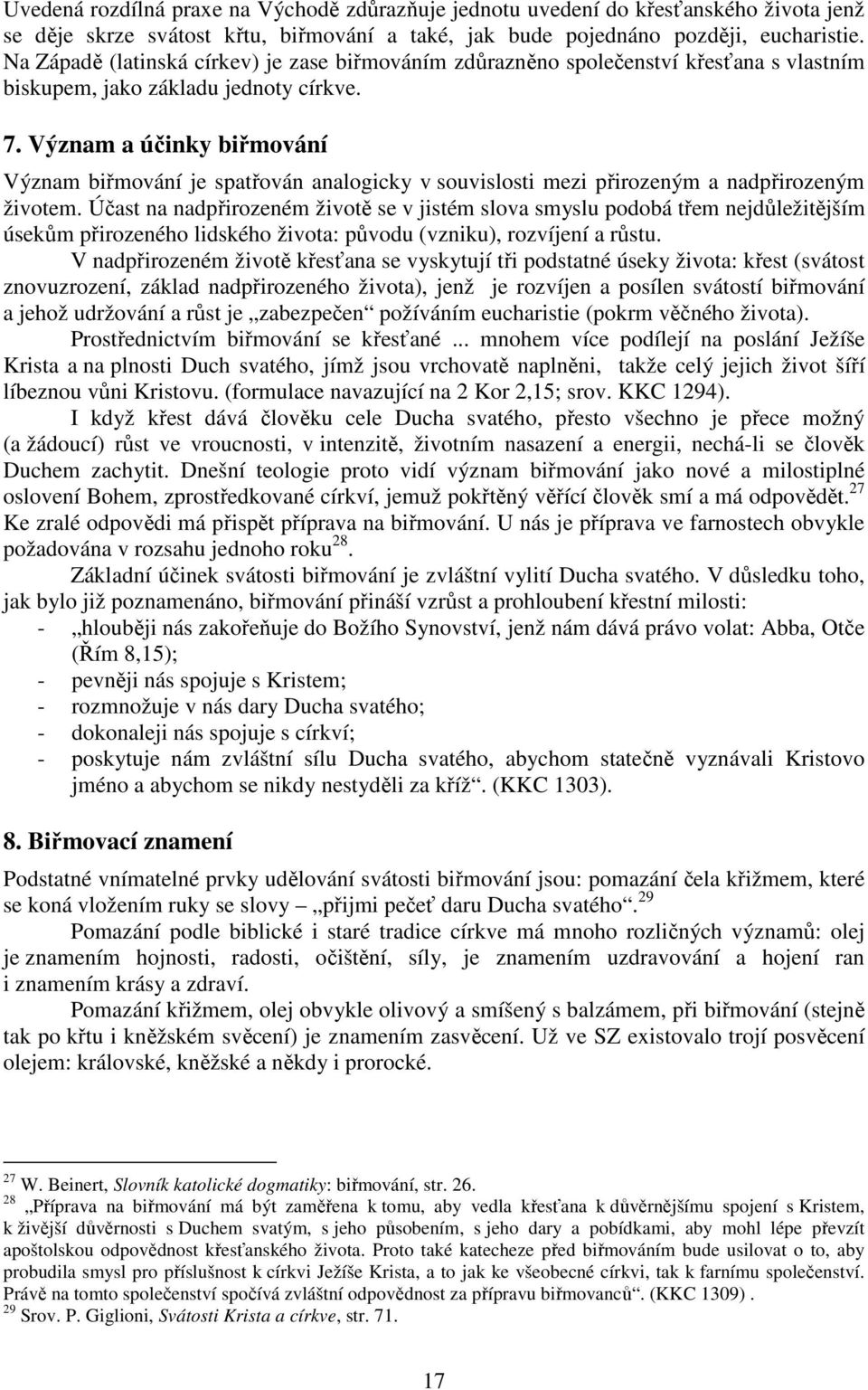 Význam a účinky biřmování Význam biřmování je spatřován analogicky v souvislosti mezi přirozeným a nadpřirozeným životem.