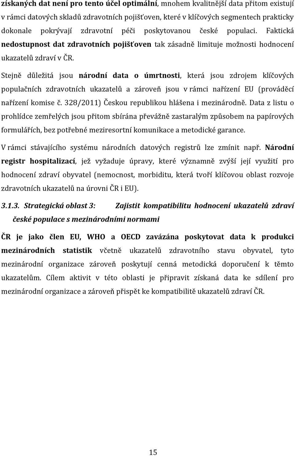 Stejně důležitá jsou národní data o úmrtnosti, která jsou zdrojem klíčových populačních zdravotních ukazatelů a zároveň jsou v rámci nařízení EU (prováděcí nařízení komise č.