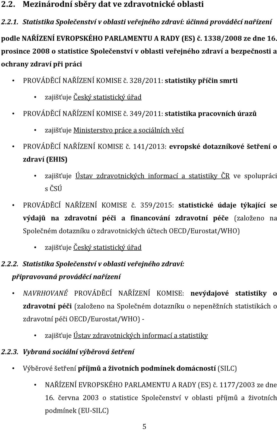 328/2011: statistiky příčin smrti zajišťuje Český statistický úřad PROVÁDĚCÍ NAŘÍZENÍ KOMISE č.