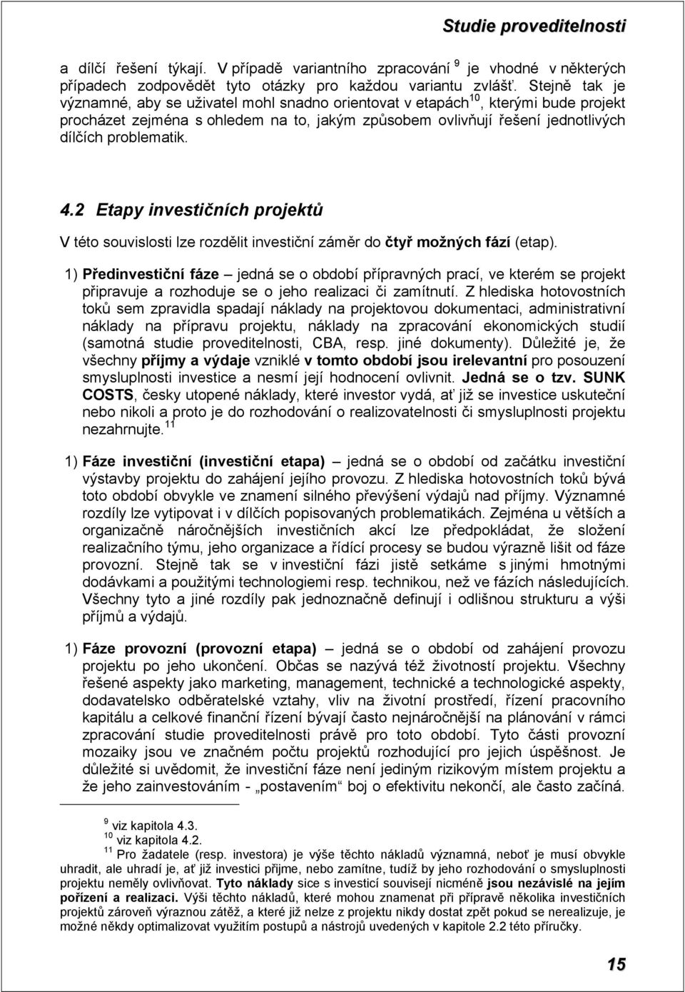 4.2 Etapy investičních projektů V této souvislosti lze rozdělit investiční záměr do čtyř možných fází (etap).