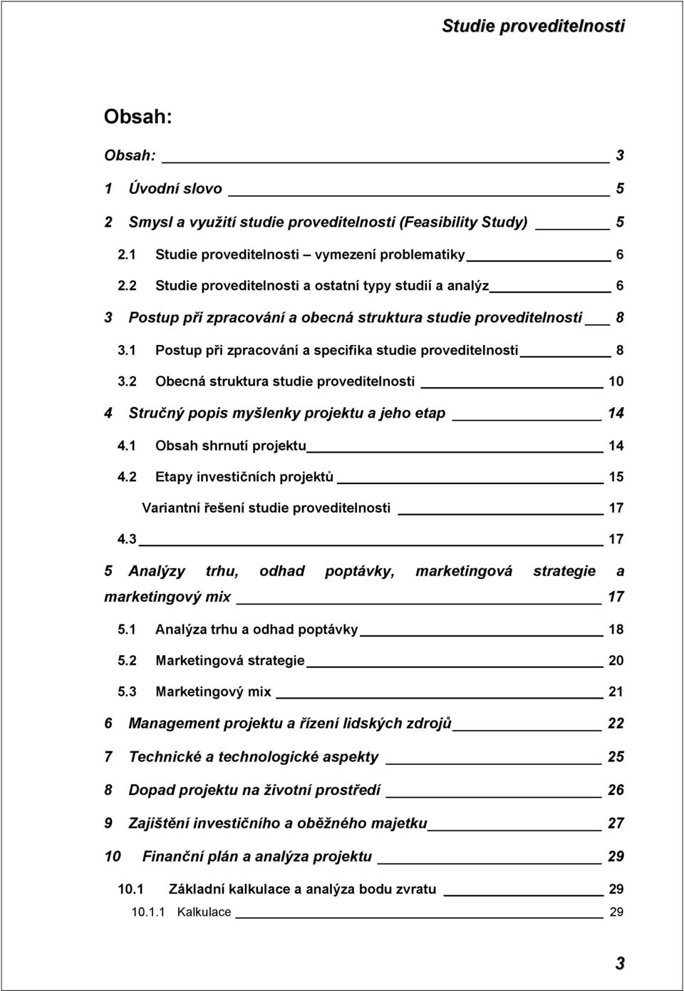 2 Obecná struktura studie proveditelnosti 10 4 Stručný popis myšlenky projektu a jeho etap 14 4.1 Obsah shrnutí projektu 14 4.