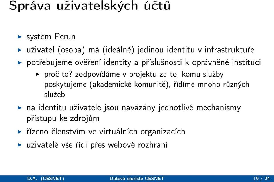 zodpovídáme v projektu za to, komu služby poskytujeme (akademické komunitě), řídíme mnoho různých služeb na identitu