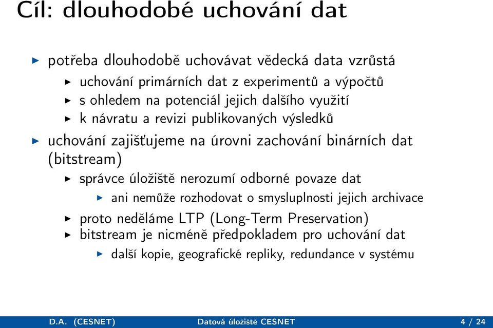 správce úložiště nerozumí odborné povaze dat ani nemůže rozhodovat o smysluplnosti jejich archivace proto neděláme LTP (Long-Term Preservation)