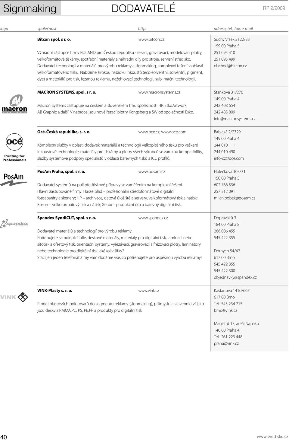 Dodavatel technologií a materiálů pro výrobu reklamy a signmaking, komplexní řešení v oblasti velkoformátového tisku.