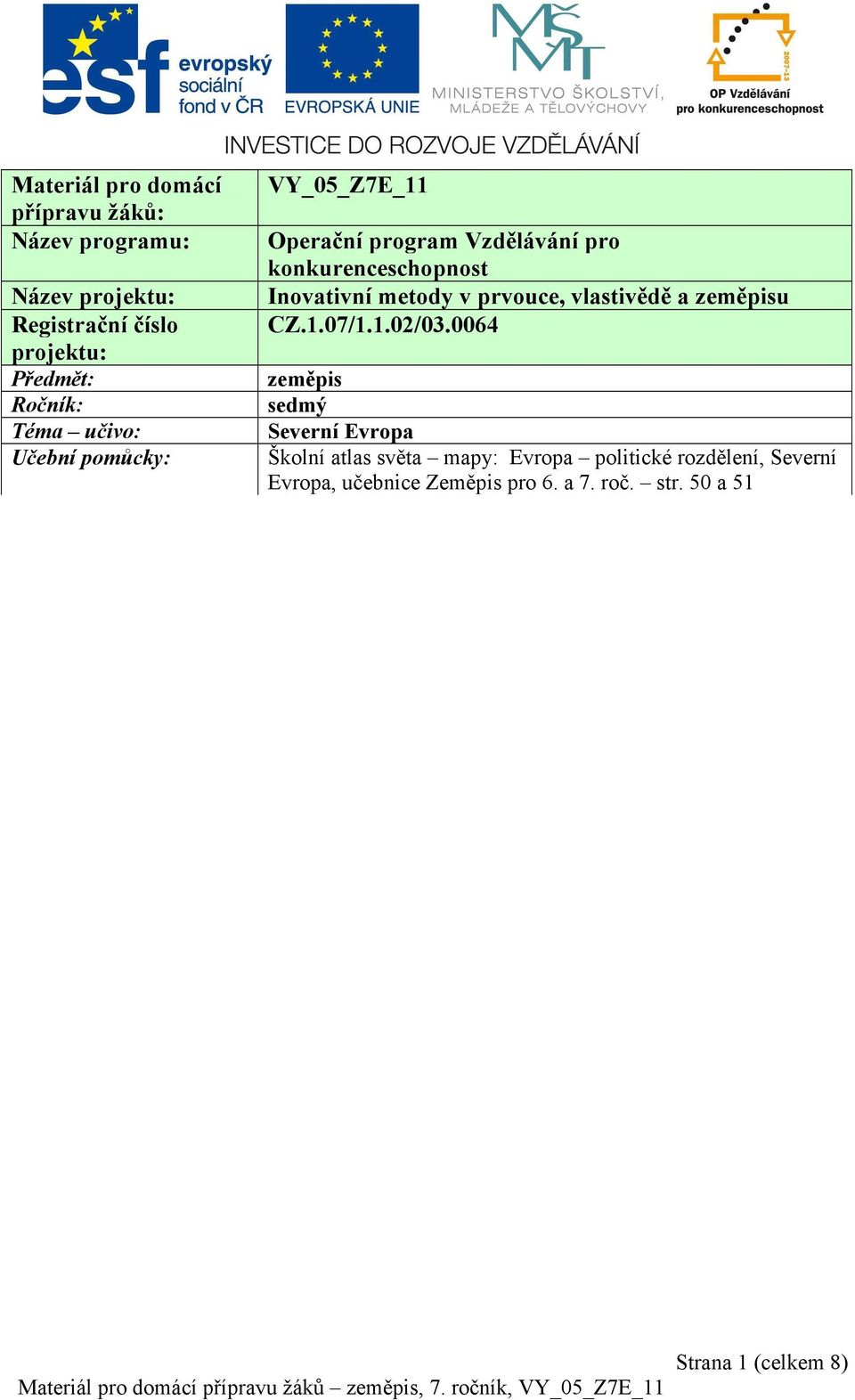 Inovativní metody v prvouce, vlastivědě a zeměpisu CZ.1.07/1.1.02/03.