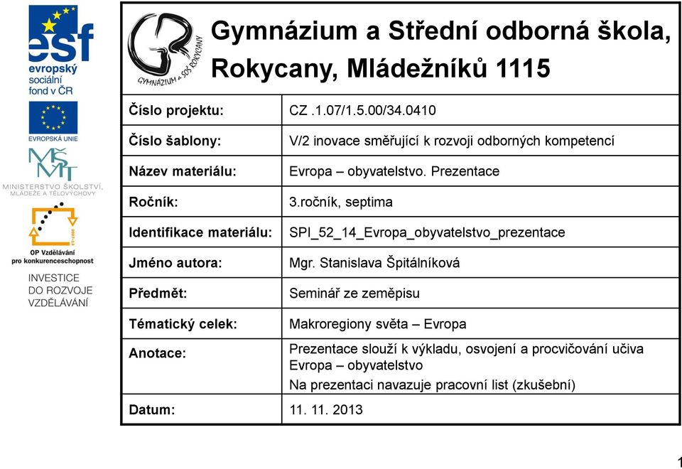 rozvoji odborných kompetencí Evropa obyvatelstvo. Prezentace 3.ročník, septima SPI_52_14_Evropa_obyvatelstvo_prezentace Mgr.