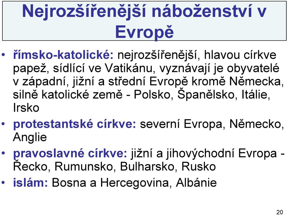 Polsko, Španělsko, Itálie, Irsko protestantské církve: severní Evropa, Německo, Anglie pravoslavné