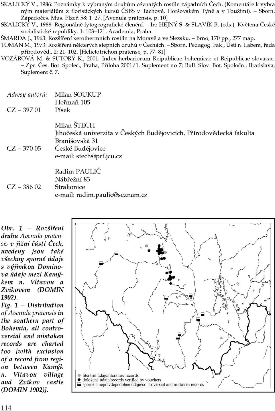 1: 103 121, Academia, Praha. ŠMARDA J., 1963: Rozšíření xerothermních rostlin na Moravě a ve Slezsku. Brno, 170 pp., 277 map. TOMAN M., 1973: Rozšíření některých stepních druhů v Čechách. Sborn.