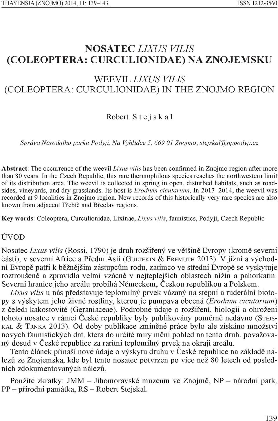 Na Vyhlídce 5, 669 01 Znojmo; stejskal@nppodyji.cz Abstract: The occurrence of the weevil Lixus vilis has been confirmed in Znojmo region after more than 80 years.