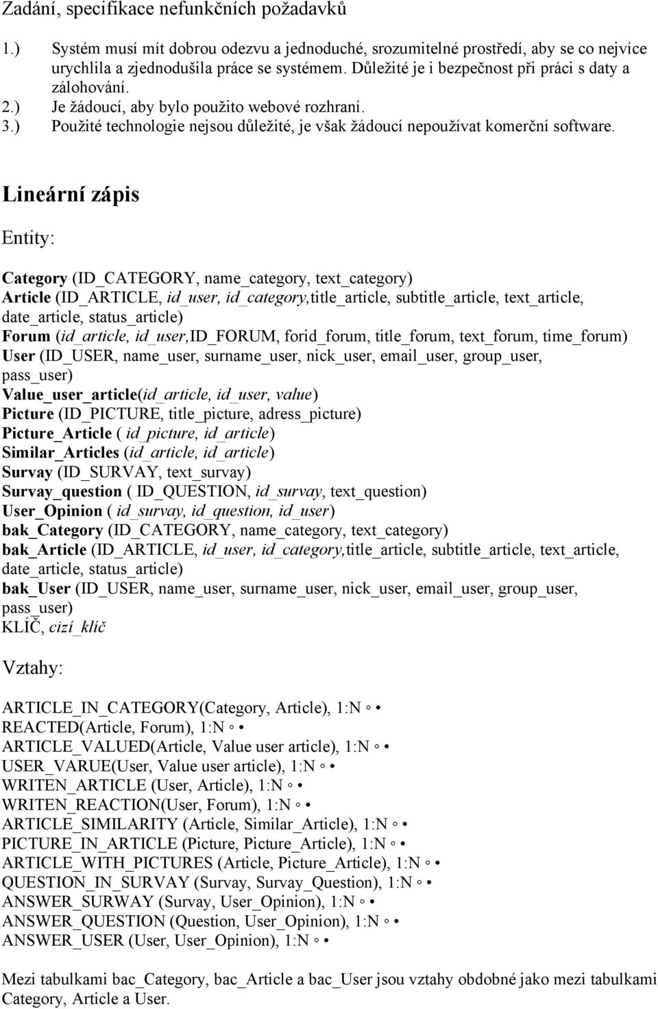 Lineární zápis Entity: Category (ID_CATEGORY, name_category, text_category) Article (ID_ARTICLE, id_user, id_category,title_article, subtitle_article, text_article, date_article, status_article)