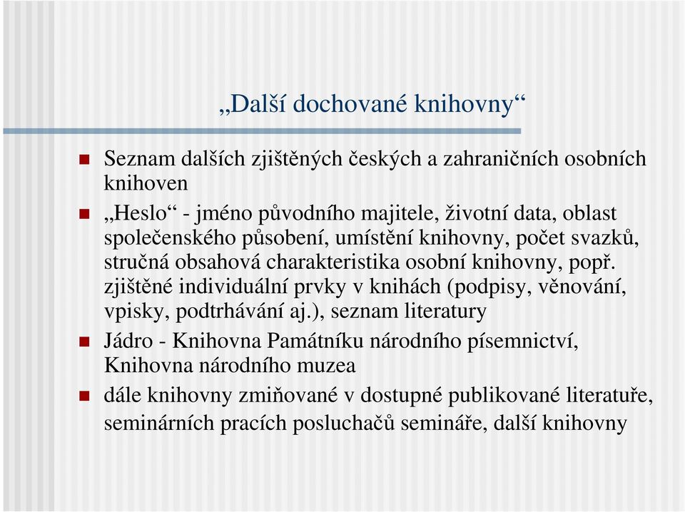 zjištěné individuální prvky v knihách (podpisy, věnování, vpisky, podtrhávání aj.